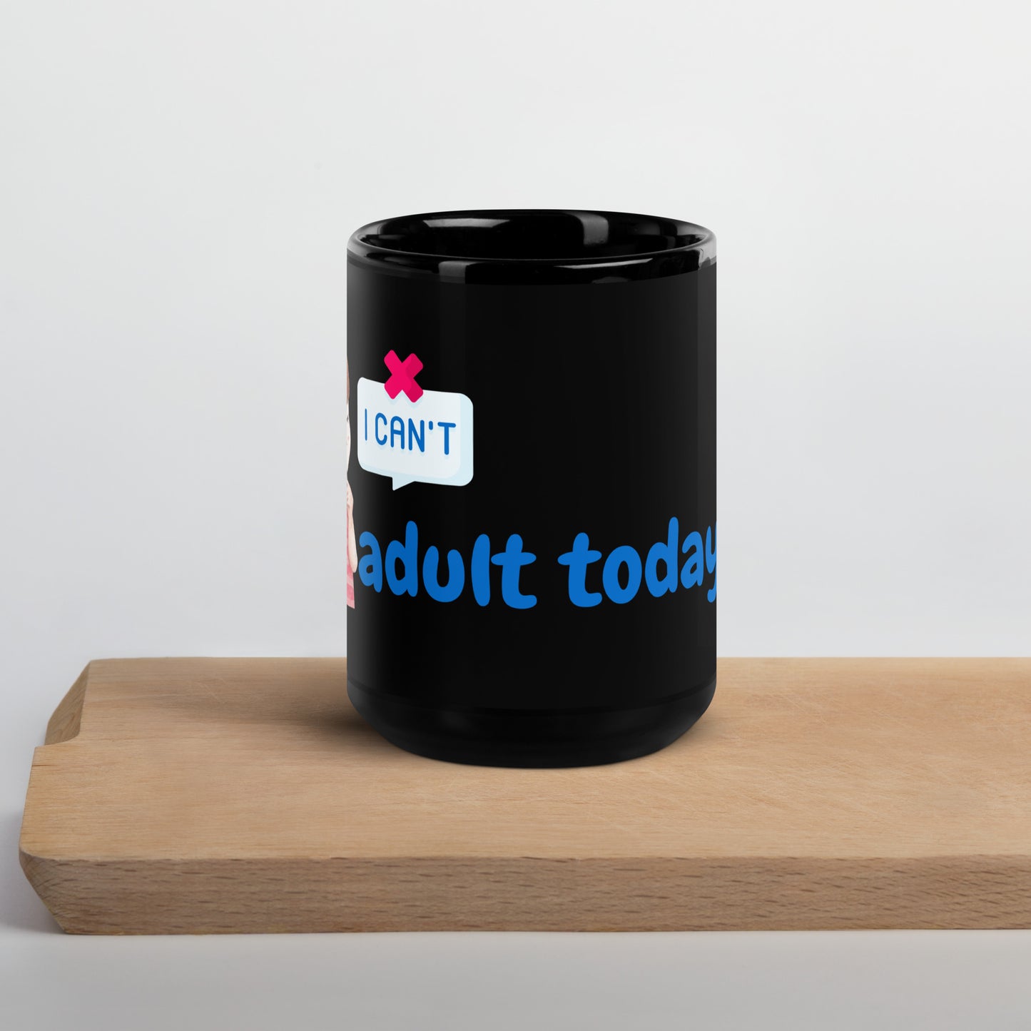 "I Can't Adult Today" Mug - Black Glossy - Funny Coffee Mug for Adults